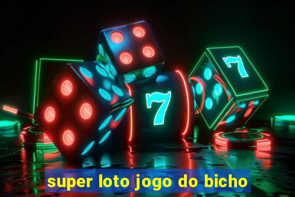 super loto jogo do bicho